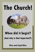 Cover: The Church! When did it begin? (And why is that important?) - Open Bible Trust