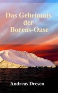 Cover: Das Geheimnis der Boreas-Oase - Andreas Dresen