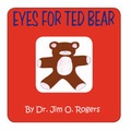 Cover: Eyes for Ted Bear - Rogers Publishing and Consulting