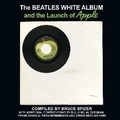 Cover: The Beatles White Album and the Launch of Apple - Four Ninety-Eight Productions, L.L.C.