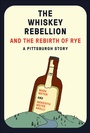 Cover: The Whiskey Rebellion and the Rebirth of Rye - Belt Publishing