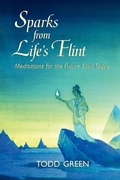 Cover: Sparks from Life's Flint--Meditations for the Future Soul, Today - Greenlight Productions