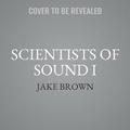 Cover: Scientists of Sound I - Jacob P. Brown
