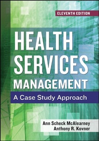 Enlarge image Cover: Health Services Management: A Case Study Approach, Eleventh Edition - Health Administration Press