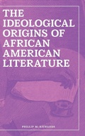 Cover: The Ideological Origins of African American Literature - University of Tennessee Press