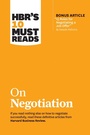 Cover: HBR's 10 Must Reads on Negotiation (with bonus article "15 Rules for Negotiating a Job Offer" by Deepak Malhotra) - Harvard Business Review Press