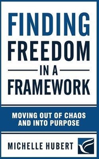 Abbildung von: Finding Freedom in a Framework: Moving Out of Chaos and Into Purpose - Independently Published
