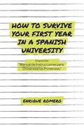 Cover: How to Survive Your First Year in a Spanish University: Manual de Instrucciones Para Universitarios Primerizos - Independently Published