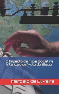 Abbildung von: O Impacto da Mídia Social na Intenção de Voto do Eleitor - Mídia Social Na Intenção de Vo