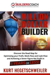 Abbildung von: Million Dollar Builder: Discover the Road Map for Optimizing Your Profit, Work-Flow and Cash-Flow and Achieving a Seven Figure Net Profit in 3 - Independently Published