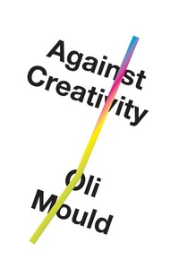 Enlarge image Cover: Against Creativity - Verso Books