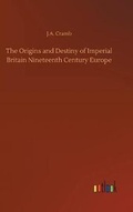 Cover: The Origins and Destiny of Imperial Britain Nineteenth Century Europe - Outlook Verlag