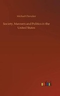 Cover: Society, Manners and Politics in the United States - Outlook Verlag