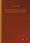 Cover: Christina of Denmark, Duchess of Milan and Lorraine, 1522-1590 - Outlook Verlag