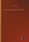 Cover: Iron Making in the Olden Times - Outlook Verlag