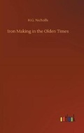 Cover: Iron Making in the Olden Times - Outlook Verlag