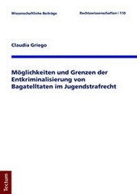 Abbildung von: Möglichkeiten und Grenzen der Entkriminalisierung von Bagatelltaten im Jugendstrafrecht - Tectum Wissenschaftsverlag