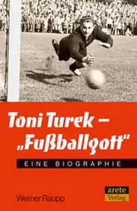 Abbildung von: Toni Turek - "Fußballgott" - Arete Verlag