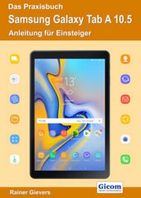 Abbildung von: Das Praxisbuch Samsung Galaxy Tab A 10.5 - Anleitung für Einsteiger - Gievers, Rainer