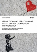 Cover: Ist die Trennung der Eltern eine Belastung f&uuml;r die kindliche Entwicklung? Ressourcen und Stressoren von Kindern bei der Trennungsbew&auml;ltigung - ScienceFactory