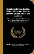 Cover: Schillerlieder von Goethe, Uhland, Chamisso, Rueckert, Schwab, Seume, Pfizer und Anderen - Wentworth Press