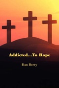 Cover: Addicted...to Hope - Joshua Tree Publishing