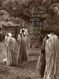 Cover: Central Nigeria Unmasked - Fowler Museum of Cultural History,U.S.