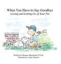 Cover: When You Have to Say Goodbye: Loving and Letting Go of Your Pet - Beanpole Books