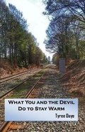 Cover: What You and the Devil Do to Stay Warm - Blue Horse Press