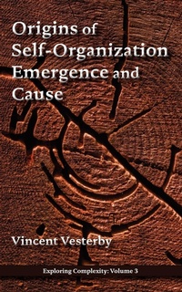 Abbildung von: Origins of Self-Organization, Emergence and Cause - Isce Publishing