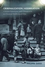 Cover: Criminalization/Assimilation - Rutgers University Press