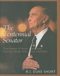 Enlarge image Cover: The Centennial Senator - Strom Thurmond Institute of Government and Public Affairs