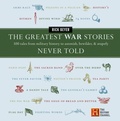 Cover: The Greatest War Stories Never Told: 100 Tales From Military History To Astonish, Bewilder And Stupefy - HarperCollins World