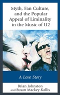 Cover: Myth, Fan Culture, and the Popular Appeal of Liminality in the Music of U2 - Lexington Books