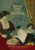 Cover: Never a PAL Like Mother - Vintage Songs & Photographs of the One Who's Always True - Dust-to-Digital