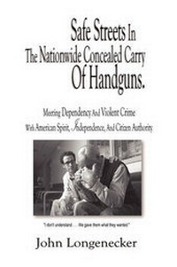 Abbildung von: Safe Streets In The Nationwide Concealed Carry Of Handguns - Meeting Dependency And Violent Crime With American Spirit, Independence And Citizen Authority - Contrast Media Press