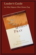 Cover: What Happens When Women Pray Leader's Guide - Evelyn Christenson Ministry