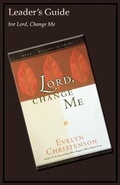 Cover: Lord, Change Me Leader's Guide - Evelyn Christenson Ministry