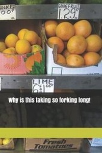 Enlarge image Cover: Why Is This Taking So Forking Long! - Createspace Independent Publishing Platform