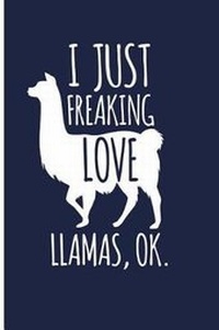 Abbildung von: I Just Freaking Love Llamas, Ok. - Createspace Independent Publishing Platform