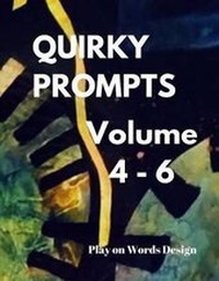 Enlarge image Cover: Quirky Prompts - Volume 4 - 6 - Createspace Independent Publishing Platform