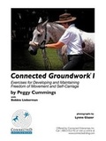 Cover: Connected Groundwork I Exercises for Developing and Maintaining Freedom of Movement and Self-Carriage - Connected Enterprises, Inc.