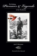 Cover: Fly-Fishing Pioneers & Legends of the Northwest - Northwest Fly Fishing, LLC