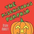 Cover: The Mischievous Pumpkin - Rayor Publishing