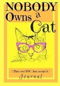 Cover: Nobody Owns a Cat [They own YOU. Just accept it] JOURNAL - Se Imprints