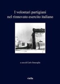 Cover: I Volontari Partigiani Nel Rinnovato Esercito Italiano - Viella
