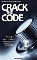 Cover: Crack the Code - 10 Battle-Tested Techniques to Grow Any Business (WorkYourselfUp.Com Presents) - Kathode Ray Enterprises, LLC