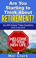 Cover: Are You Starting to Think About Retirement? You Will Answer These Questions (Even If You Don't) - Clear Thinking LLC
