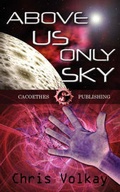 Cover: Above Us Only Sky - Cacoethes Publishing House, LLC