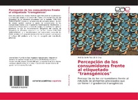 Abbildung von: Percepcion de los consumidores frente al etiquetado "transgenicos" - Editorial Academica Espanola